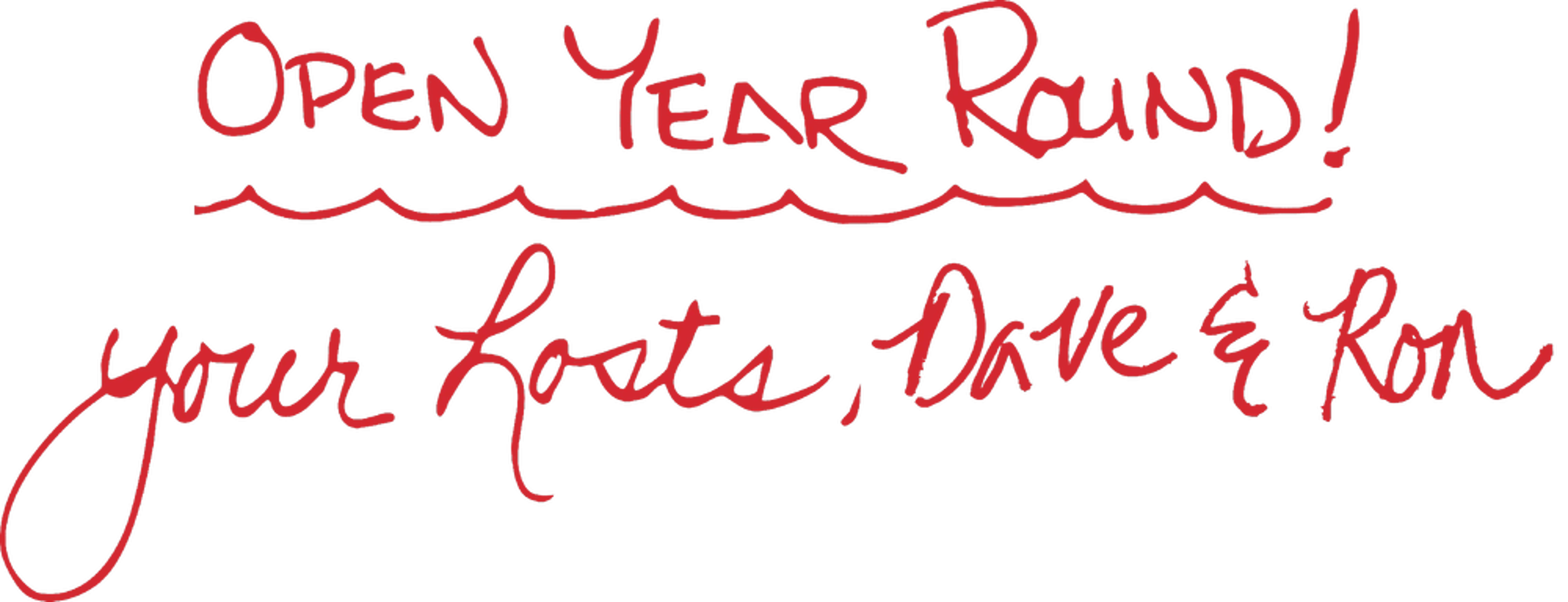 Open Year Round! Your hosts, Dave & Ron